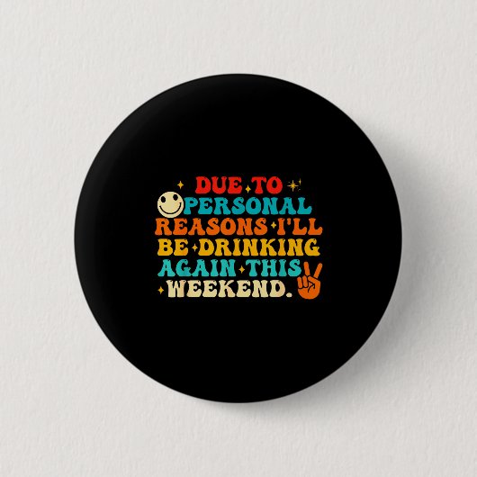 Due To Reasons I'll Be Drinking Again Funny Quote  Button (Vorderseite)