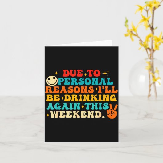 Due To Reasons I'll Be Drinking Again Funny Quote Karte (Gelbe Blume)