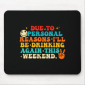 Due To Reasons I'll Be Drinking Again Funny Quote  Mousepad (Vorne)