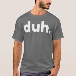 Duh Funny Sarcastic NSFW Rude Unangemessenes Spric T-Shirt