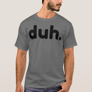 Duh Funny Sarcastic NSFW Rude Unangemessenes Spric T-Shirt