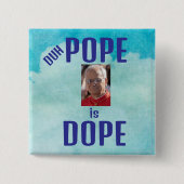 Duh Pope is Dope Button (Vorderseite)
