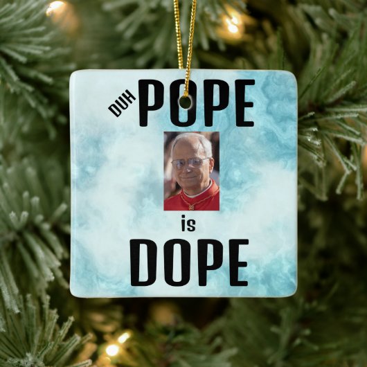 Duh Pope is Dope Ceramic Ornament (Baum)