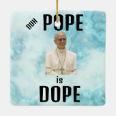 Duh Pope is Dope Ceramic Ornament (Rückseite)