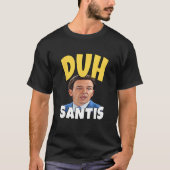 Duh Santis  Dumb Face Ron Desantis T-Shirt (Vorderseite)