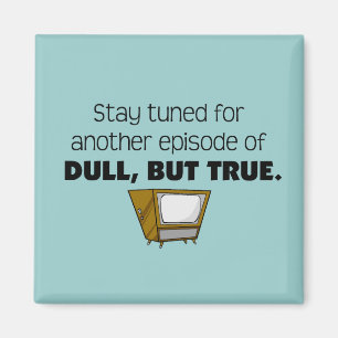 Dull, aber True Magnet