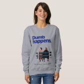 Dumb | Dumb Happens Sweatshirt (Vorne ganz)