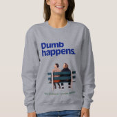 Dumb | Dumb Happens Sweatshirt (Vorderseite)