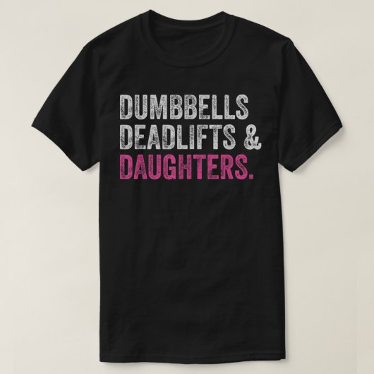 Dumbells Deadlifts Daughters Funny Gym Workout Fan T-Shirt (Design vorne)