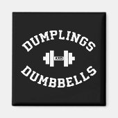 Dumbells und Dumplings - Funny Bulking Novelty Magnet (Vorne)