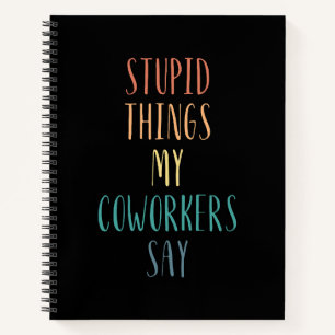 Dumme Dinge, die meine Kollegen sagen: Funny Gift Notizblock