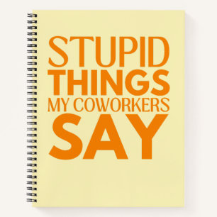 Dumme Dinge, die meine Kollegen sagen: Funny Gift Notizblock