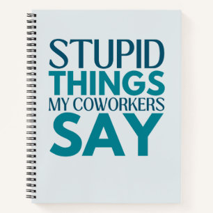 Dumme Dinge, die meine Kollegen sagen: Funny Gift Notizblock