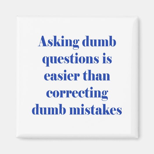 Dumme Fragen fragen ist leichter Magnet (Vorne)