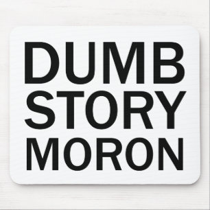 DUMME GESCHICHTE IDIOT Lustiges Anti-Meme T-Shirt Mousepad