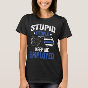 Dumme Leute Behielt mich als Polizeibeamte T-Shirt