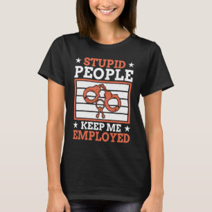 Dumme Leute Halten Mich Als Polizist Beschäftigt P T-Shirt