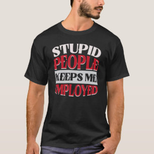 Dumme Leute Halten Mich Beschäftigt Justizvollzugs T-Shirt