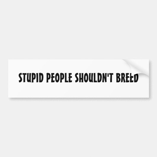 DUMME LEUTE SOLLTEN NICHT ZÜCHTEN AUTOAUFKLEBER (Vorne)