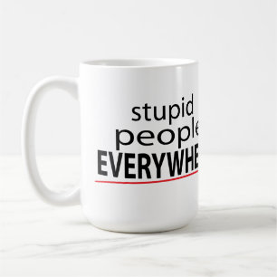 Dumme Leute-ÜBERALL Tasse! Kaffeetasse