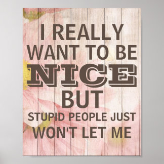 Dumme Leute werden mir einfach nicht Holz Gelassen Poster
