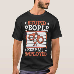 Dumme Menschen Halten Mich Als Polizist Beschäftig T-Shirt