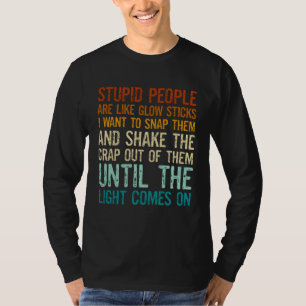 Dumme Menschen sind wie Knicklichter, ich will sie T-Shirt