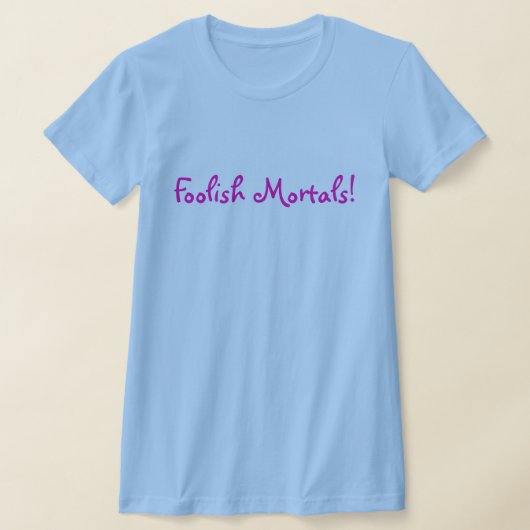 Dumme Sterbliche! T-Shirt (Ablage )