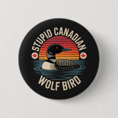 Dummes Kanadischer Wolf Vogel Loon Humor Button (Vorderseite)