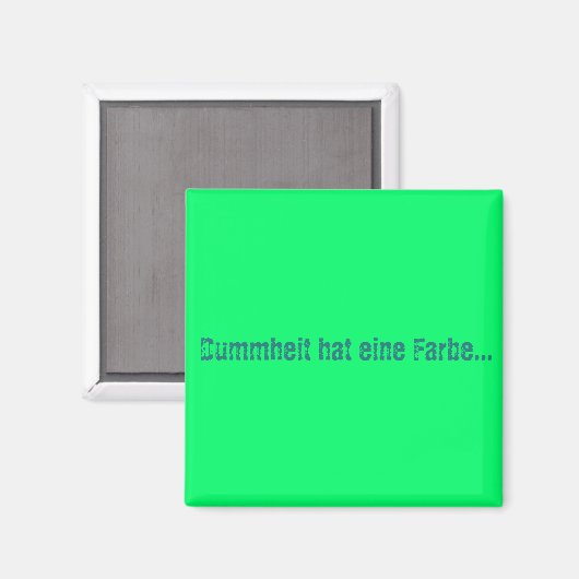 Dummheit hat eine Farbe Magnet (Vorderseite/Rückseite)