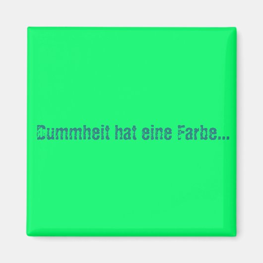 Dummheit hat eine Farbe Magnet (Vorne)