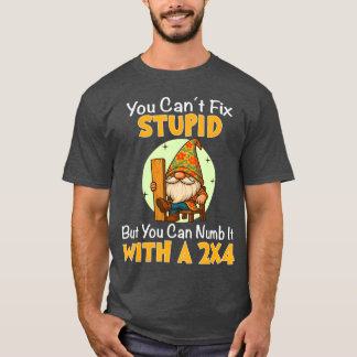 Dummheit kann man nicht beheben, aber man kann sie T-Shirt