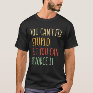 Dummheit kann man nicht reparieren, aber man kann T-Shirt