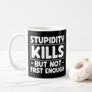 Dummheit tötet, aber nicht schnell genug Lustiger  Kaffeetasse