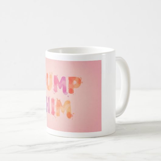 DUMP HIM-TASSE KAFFEETASSE (VorderseiteRechts)