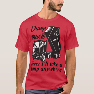 Dump LKW-Fahrer Ich nehme überall eine Müllhalde T-Shirt