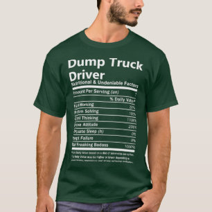 Dump Truck Driver Nutrition and Undeniable Facto T-Shirt