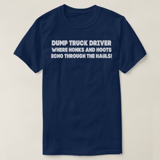 Dump Truck Driver T-Shirt (Design vorne)