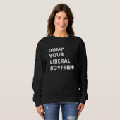 Dump Your Liberal Boyfriend Sweatshirt (Vorne ganz)