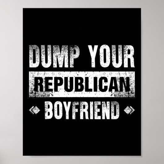Dump Your Republican Boyfriend Funny 1  Poster (Vorne)