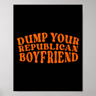 Dumpen Sie Ihren Republikanischen Freund Lustig Pr Poster