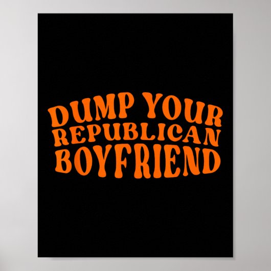 Dumpen Sie Ihren Republikanischen Freund Lustig Pr Poster (Vorne)
