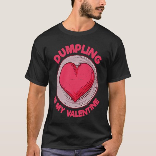 Dumpling Is My Valentine Dim Sum Chinese Food Hum T-Shirt (Vorderseite)