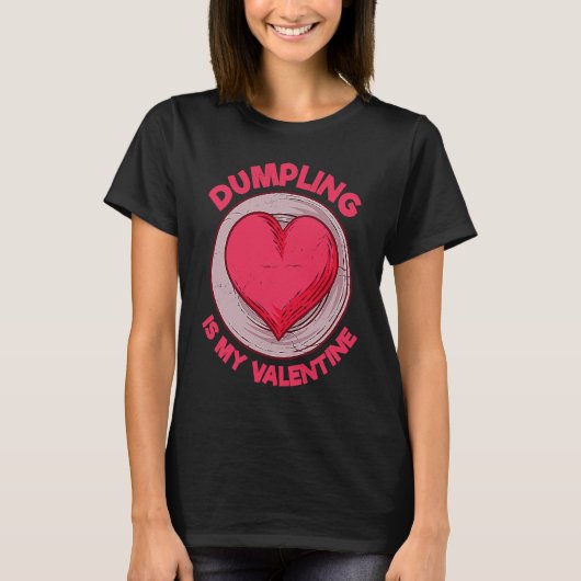 Dumpling Is My Valentine Dim Sum Chinese Food Hum T-Shirt (Vorderseite)