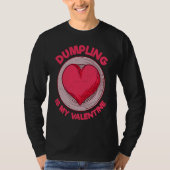 Dumpling Is My Valentine Dim Sum Chinese Food Hum T-Shirt (Vorderseite)