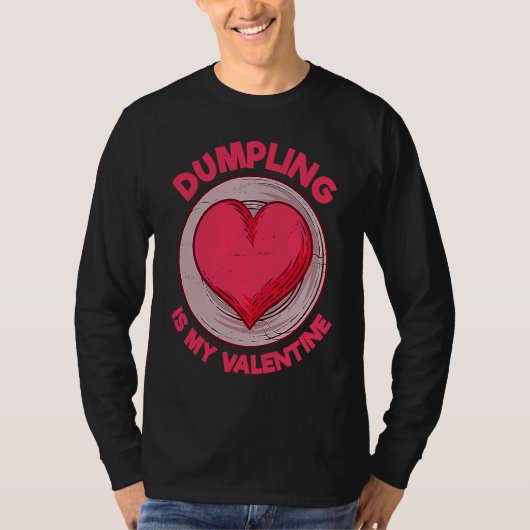 Dumpling Is My Valentine Dim Sum Chinese Food Hum T-Shirt (Vorderseite)