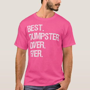 Dumpster Diving Funny Best Dumpster Diver T-Shirt