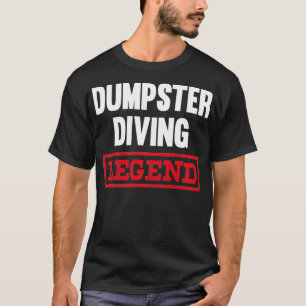 Dumpster Diving Legend Garbage Dive Dive T-Shirt
