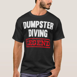Dumpster Diving Legend Garbage Dive Dive T-Shirt