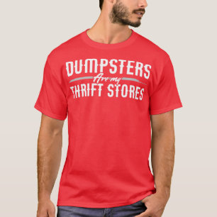 Dumpsters sind meine Thrift Stores für Dumpster Di T-Shirt